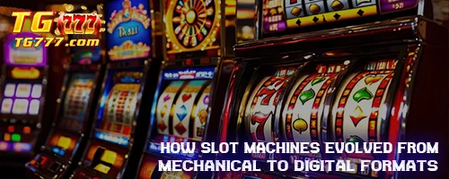 How Slot Machines Evolved from Mechanical to Digital Formats